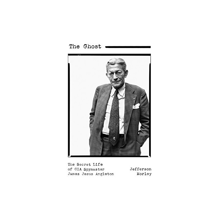 The Ghost: The Secret Life of CIA Spymaster James Jesus Angleton.